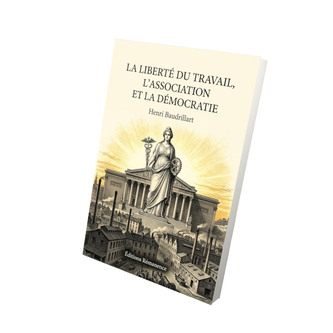 Livre La Liberté du travail, l’association et la démocratie par Henri Baudrillart - Vue 3D - Editions Remanence