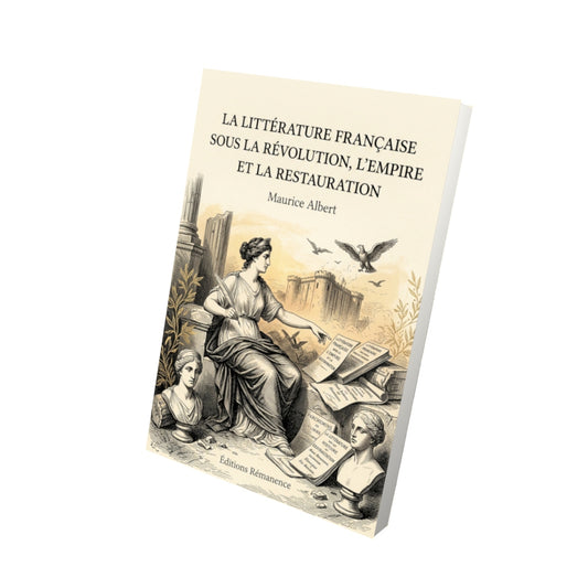 Livre La Littérature française sous la Révolution, l’Empire et la Restauration par Maurice Albert - Vue 3D - Editions Remanence