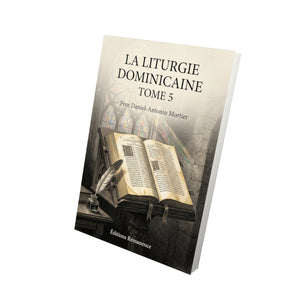 La liturgie dominicaine Tome 5 - Père Daniel-Antonin Mortier