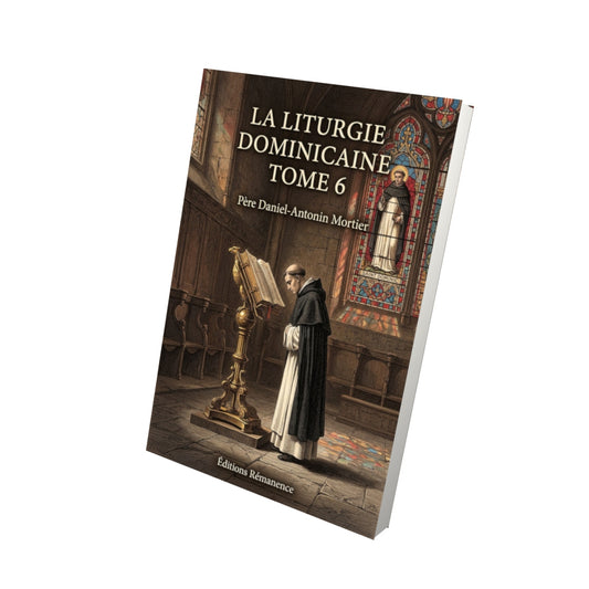 Livre La liturgie dominicaine Tome 6 - Père Daniel-Antonin Mortier - Vue 3D - Editions Remanence