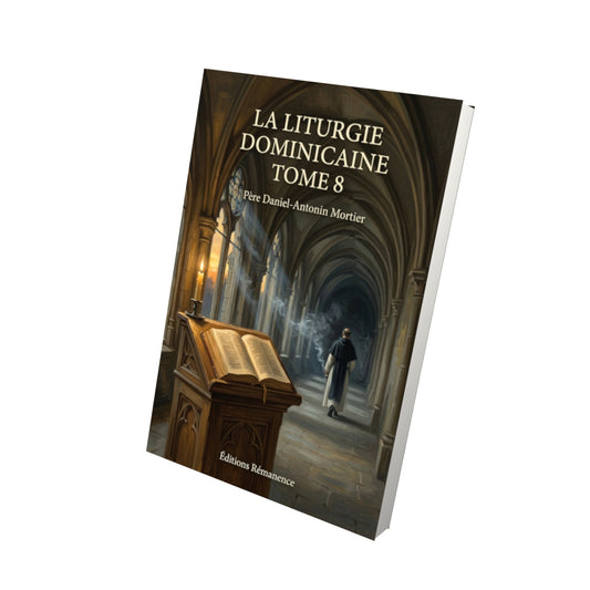 Livre La liturgie dominicaine Tome 8 - Père Daniel-Antonin Mortier - Vue 3D - Editions Remanence