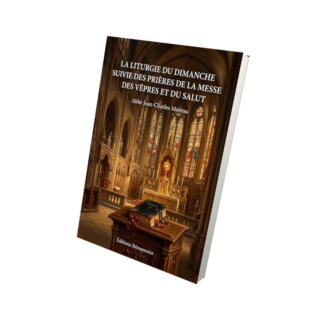 Livre La Liturgie du Dimanche suivie des prières de la Messe des Vêpres et du Salut par Abbé Jean-Charles Moreau - Vue 3D - Editions Remanence