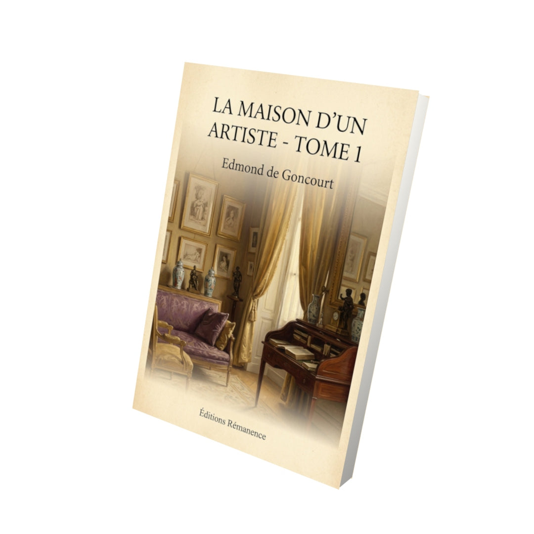Livre La maison d'un artiste - Tome 1 - Edmond de Goncourt - Vue 3D - Editions Remanence