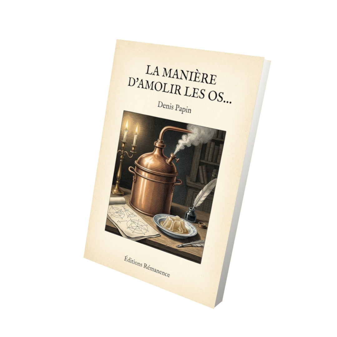 Livre La manière d'amolir les os… - Denis Papin - Vue 3D - Editions Remanence