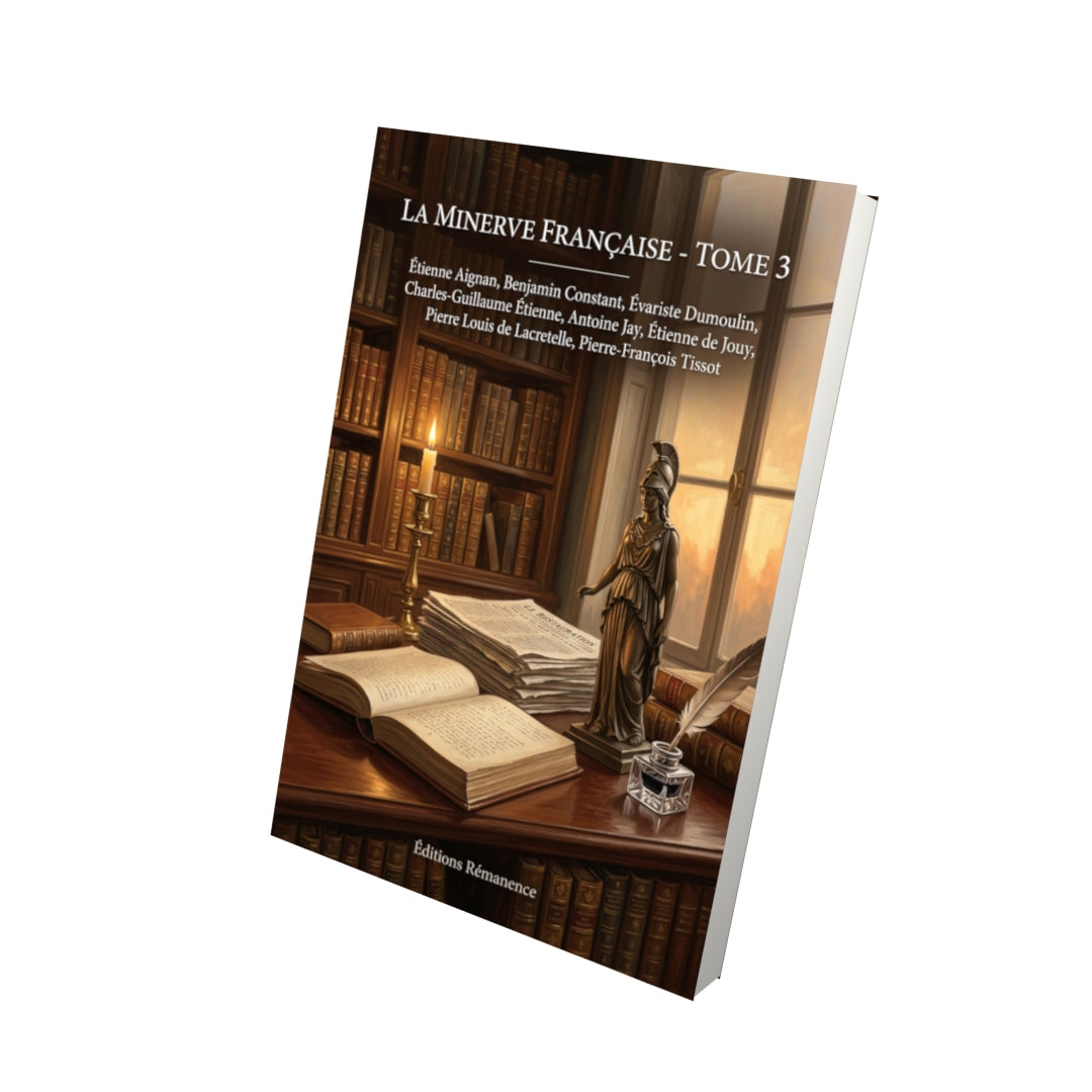 Livre La Minerve française - Tome 3 par Étienne Aignan, Benjamin Constant, Évariste Dumoulin, Charles-Guillaume Étienne, Antoine Jay, Étienne de Jouy, Pierre Louis de Lacretelle, Pierre-François Tissot - Vue 3D - Editions Remanence