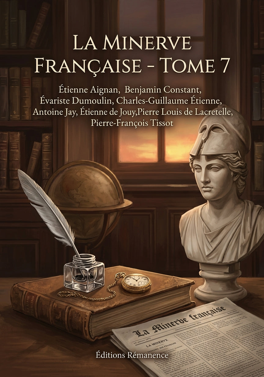 Livre La Minerve française - Tome 7 par Étienne Aignan, Benjamin Constant, Évariste Dumoulin, Charles-Guillaume Étienne, Antoine Jay, Étienne de Jouy, Pierre Louis de Lacretelle, Pierre-François Tissot - Couverture - Editions Remanence