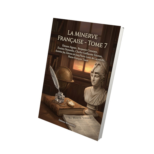 Livre La Minerve française - Tome 7 par Étienne Aignan, Benjamin Constant, Évariste Dumoulin, Charles-Guillaume Étienne, Antoine Jay, Étienne de Jouy, Pierre Louis de Lacretelle, Pierre-François Tissot - Vue 3D - Editions Remanence