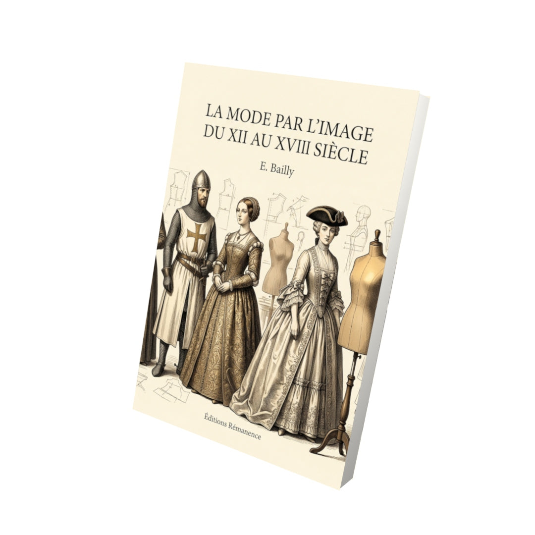 Livre La Mode par l’Image du XII au XVIII Siècle par E. Bailly - Vue 3D - Editions Remanence