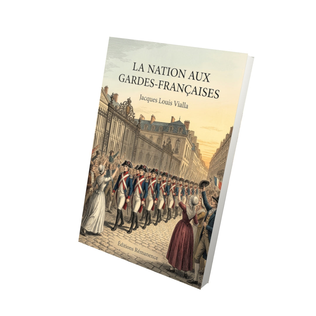 Livre La Nation aux Gardes-françaises par Jacques Louis Vialla - Vue 3D - Editions Remanence