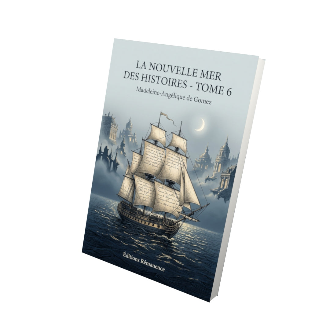 Livre La Nouvelle Mer des histoires - Tome 6 par Madeleine-Angélique de Gomez - Vue 3D - Editions Remanence