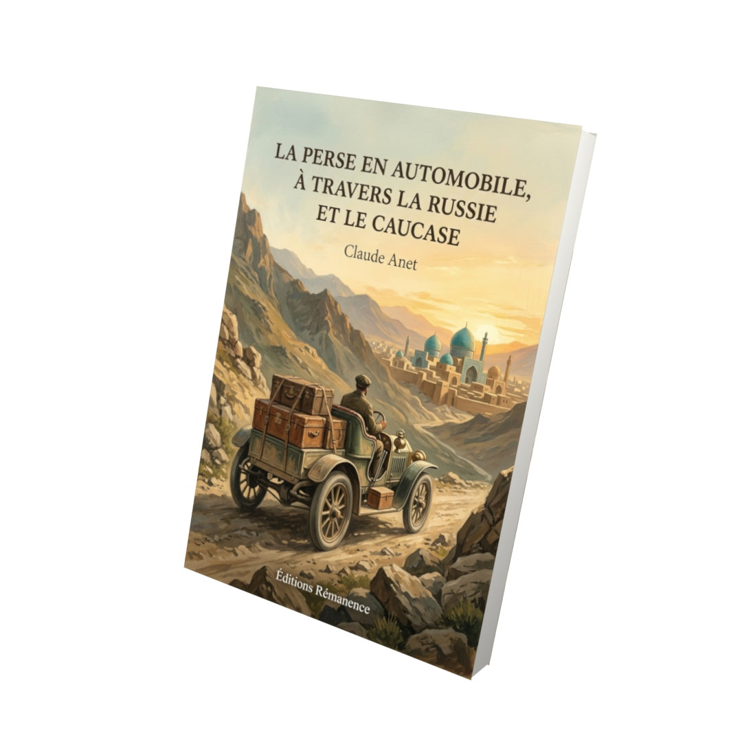 Livre La Perse en automobile, à travers la Russie et le Caucase par Claude Anet - Vue 3D - Editions Remanence