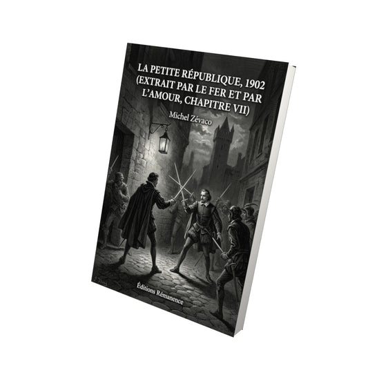 Livre La Petite république, 1902 (extrait Par le fer et par l’amour, chapitre XII) par Michel Zévaco - Vue 3D - Editions Remanence