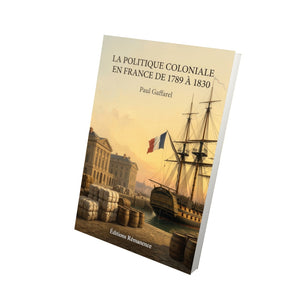 La politique coloniale en France de 1789 à 1830 - Paul Gaffarel