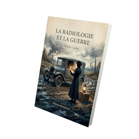 Livre La Radiologie et La Guerre - Marie Curie - Vue 3D - Editions Remanence
