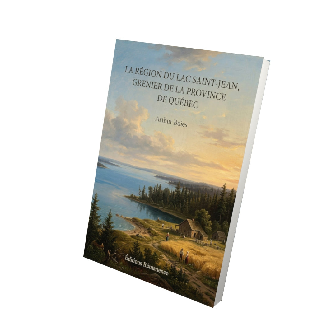 Livre La région du lac Saint-Jean, grenier de la province de Québec par Arthur Buies - Vue 3D - Editions Remanence