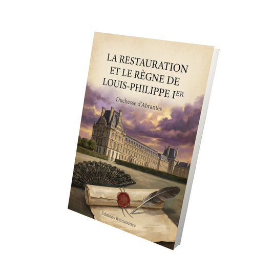 Livre La Restauration et le règne de Louis-Philippe Ier - Duchesse d'Abrantès - Vue 3D - Editions Remanence