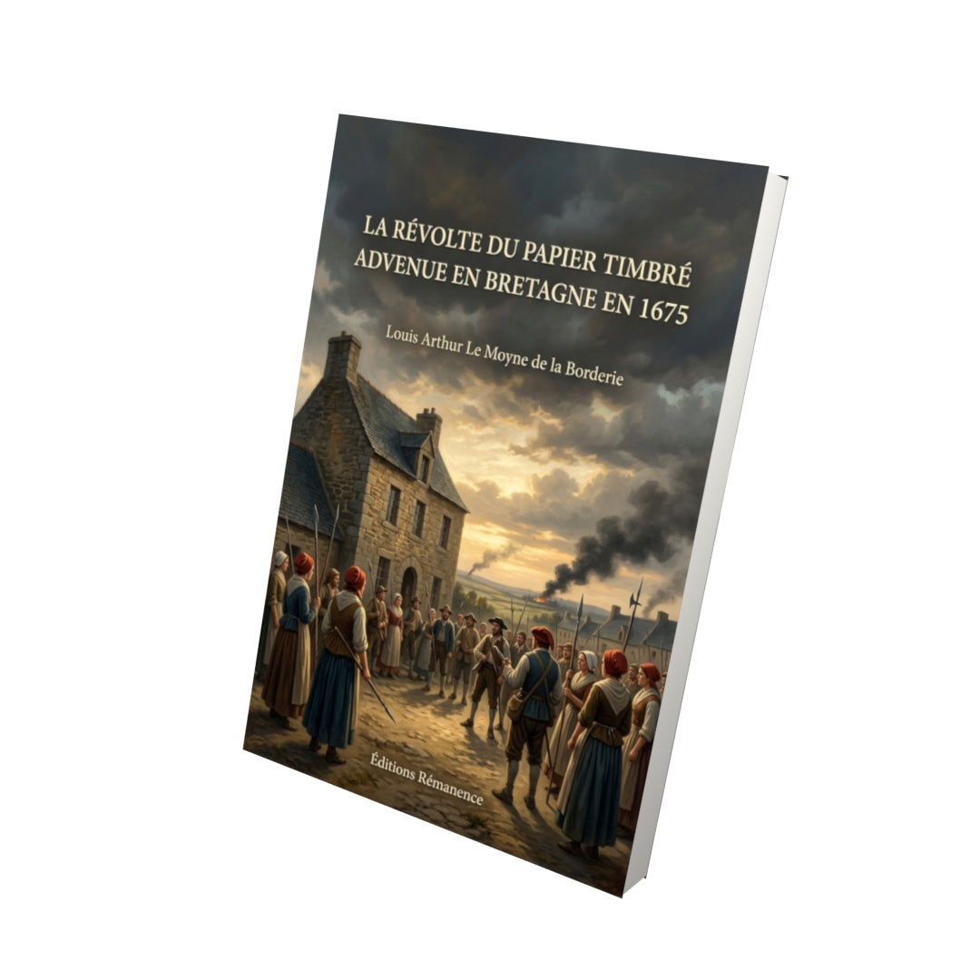 Livre La révolte du papier timbré advenue en Bretagne en 1675 par Louis Arthur Le Moyne de la Borderie - Vue 3D - Editions Remanence