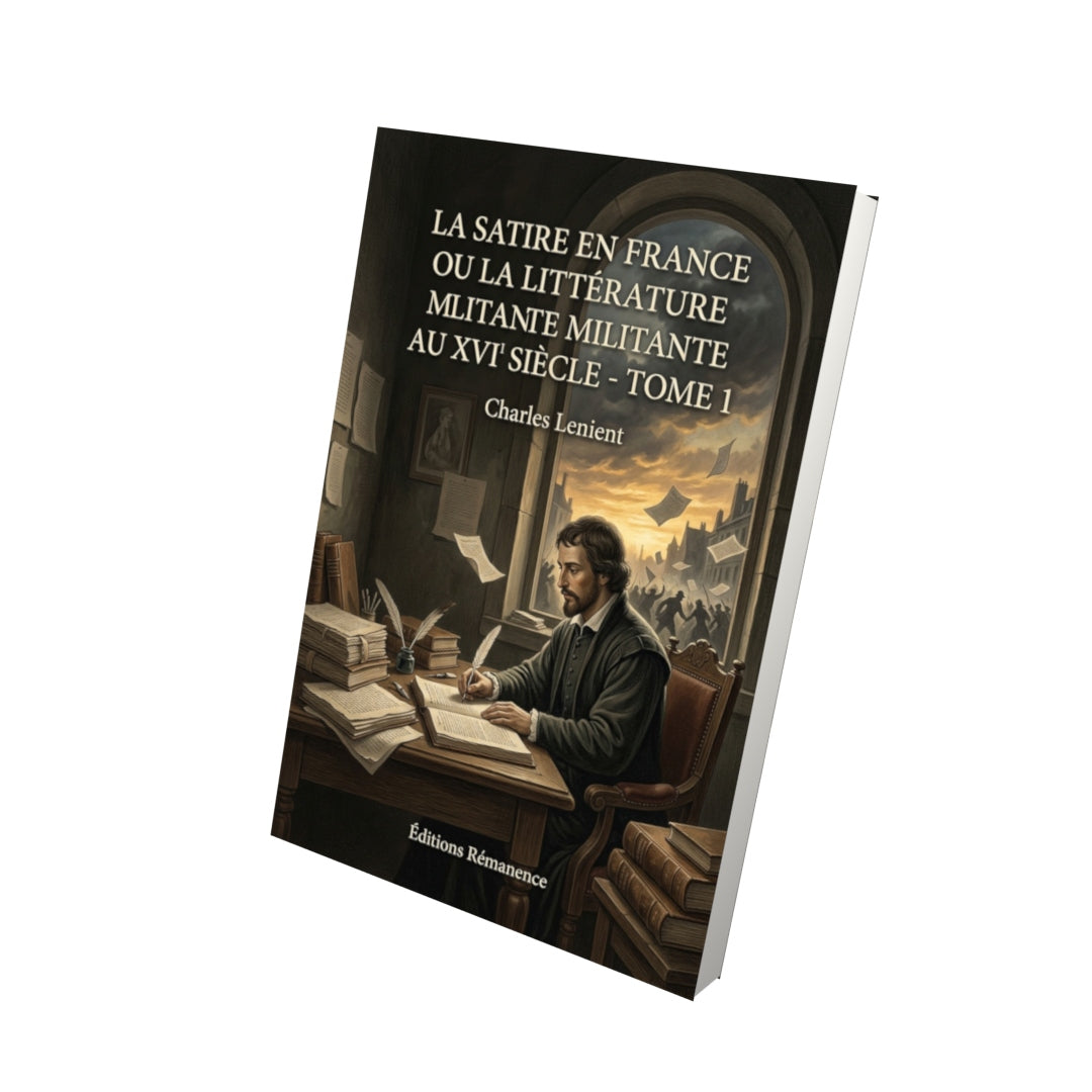 Livre La Satire en France ou la Littérature militante au XVIe siècle - Tome 2 par Charles Lenient - Vue 3D - Editions Remanence