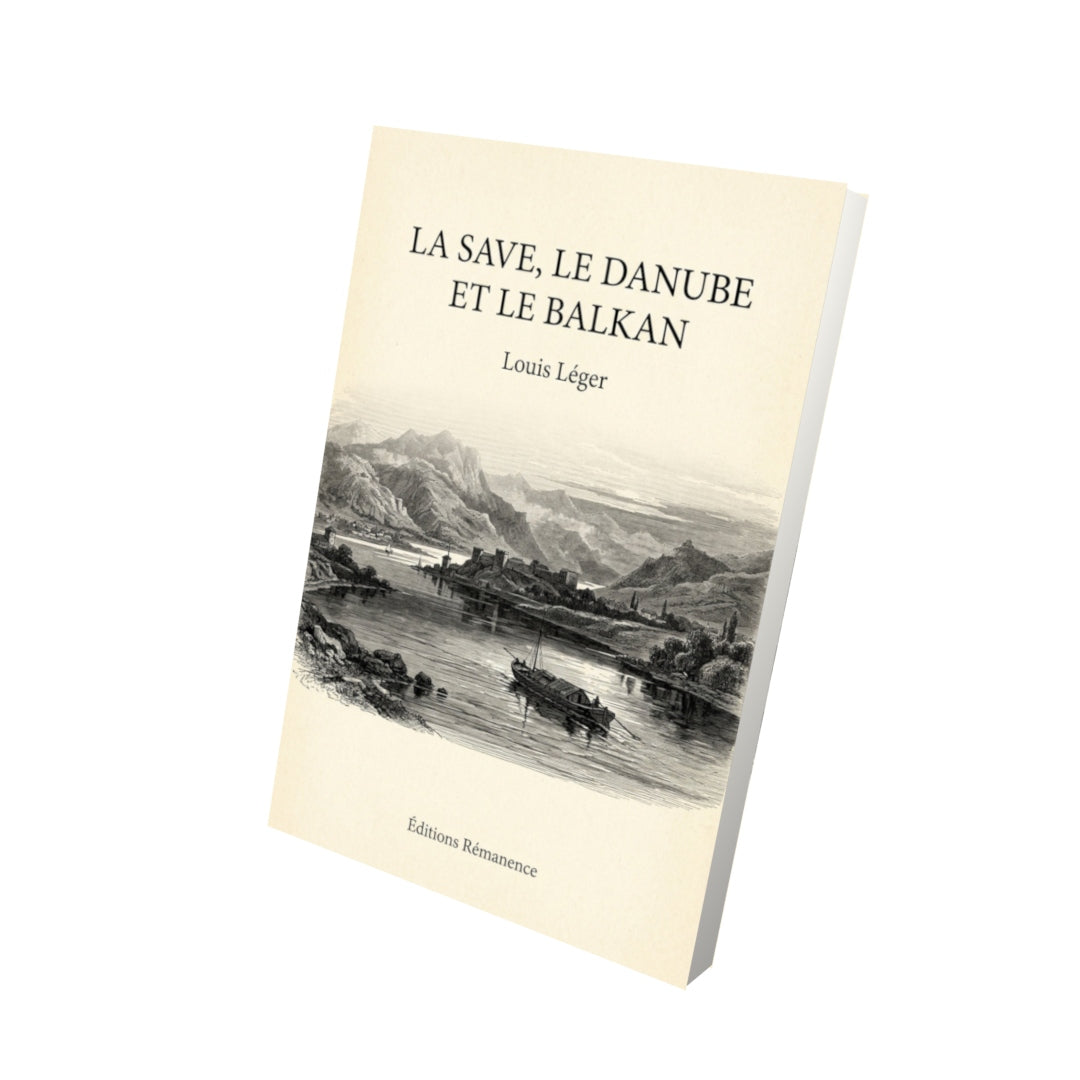 Livre La Save, le Danube et le Balkan - Louis Léger - Vue 3D - Editions Remanence