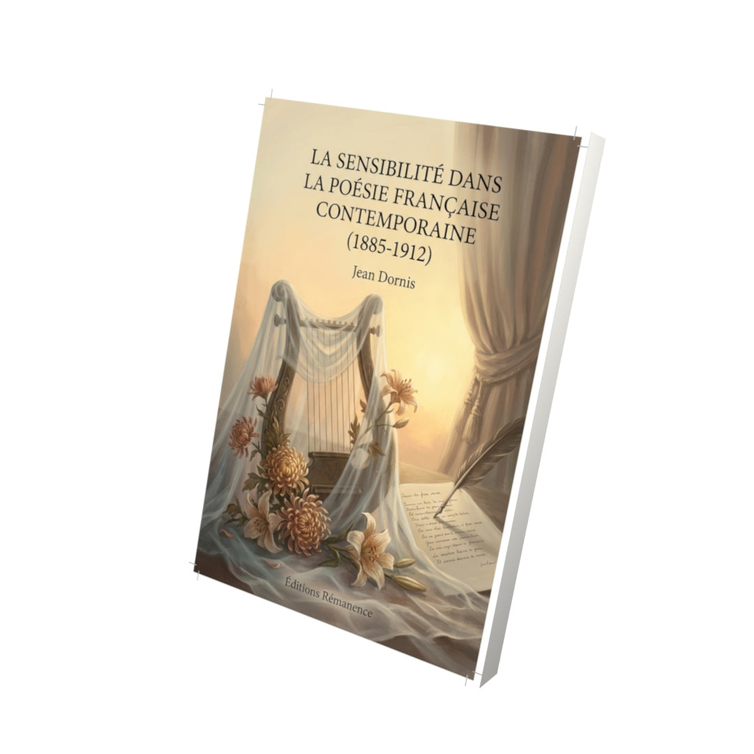 Livre La Sensibilité dans la poésie française contemporaine (1885-1912) par Jean Dornis - Vue 3D - Editions Remanence