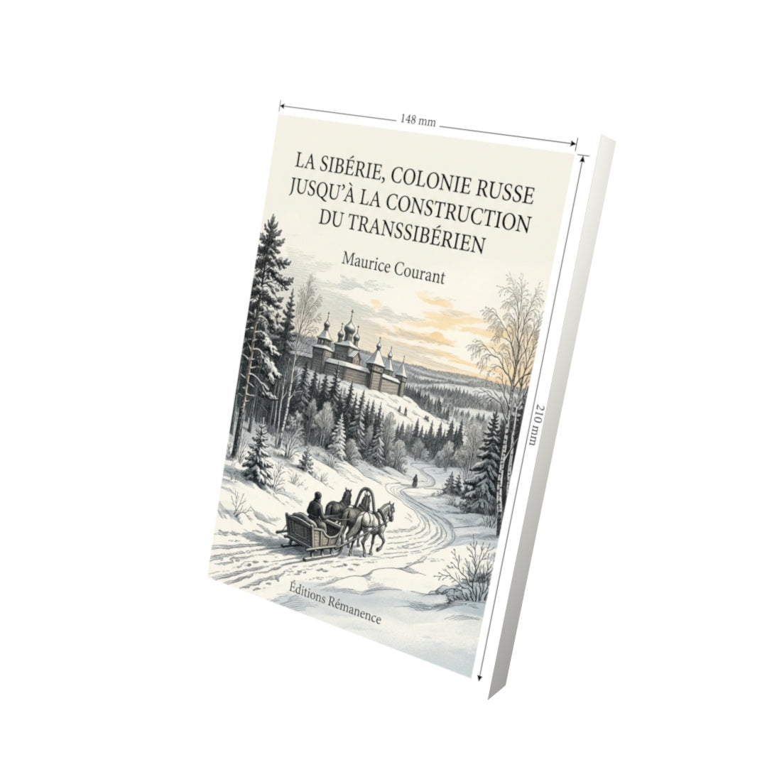 Livre La Sibérie, colonie russe jusqu'à la construction du Transsibérien par Maurice Courant - Vue 3D - Editions Remanence