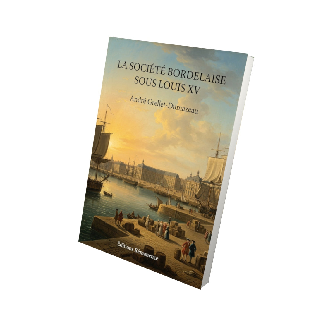 Livre La société bordelaise sous Louis XV par André Grellet-Dumazeau - Vue 3D - Editions Remanence