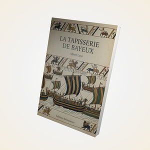 La Tapisserie de Bayeux - Albert Levé