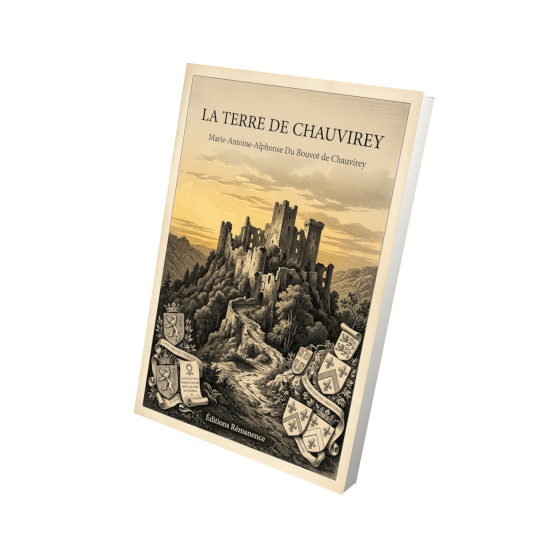 Livre La Terre de Chauvirey par Marie-Antoine-Alphonse Du Bouvot de Chauvirey - Vue 3D - Editions Remanence