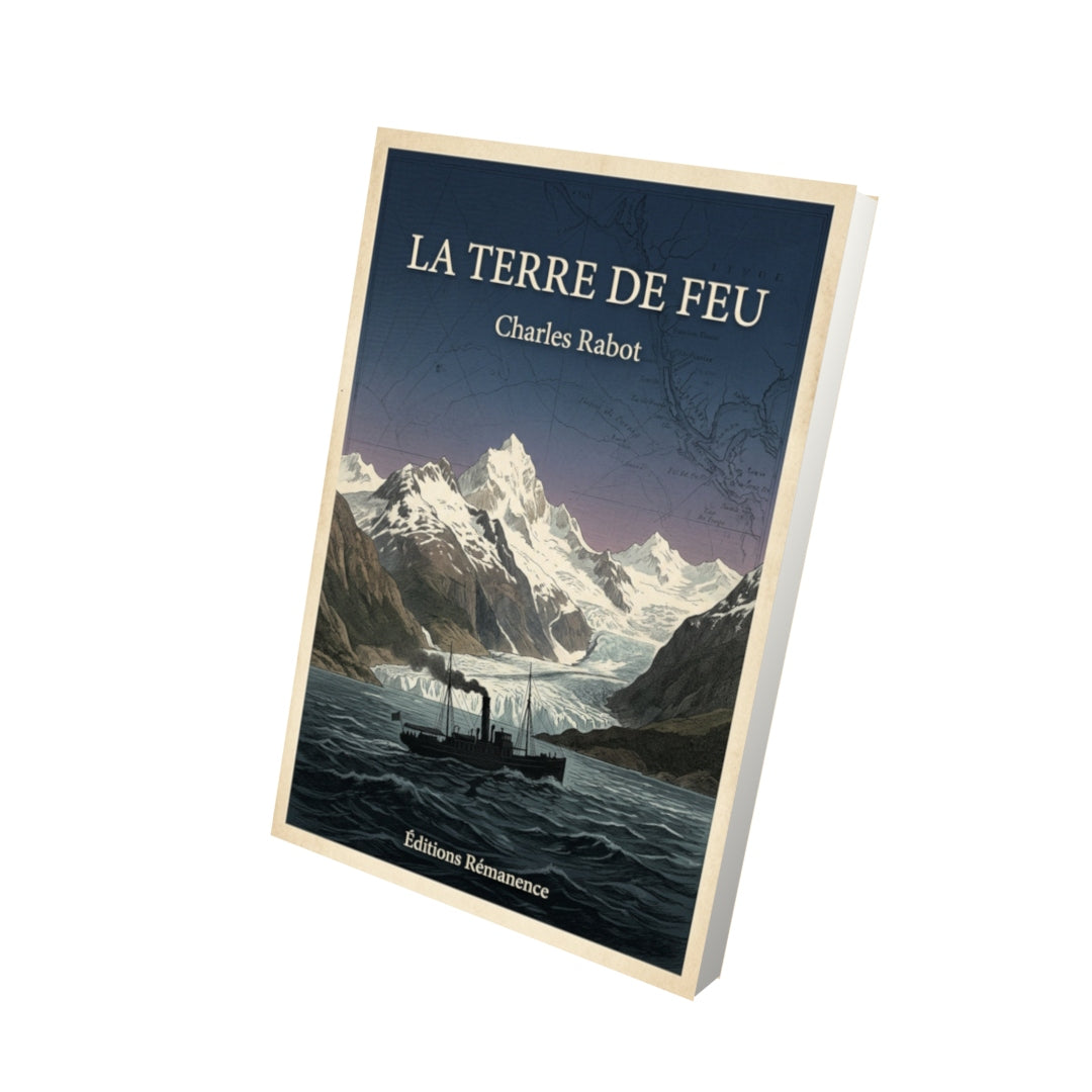 Livre La Terre de Feu - Charles Rabot - Vue 3D - Editions Remanence
