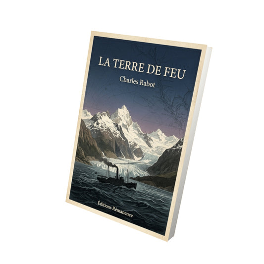 Livre La Terre de Feu - Charles Rabot - Vue 3D - Editions Remanence
