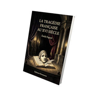 La Tragédie française au XVI siècle - Émile Faguet