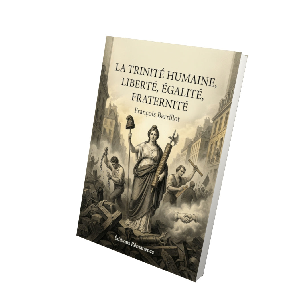 Livre La Trinité humaine, liberté, égalité, fraternité par François Barrillot - Vue 3D - Editions Remanence