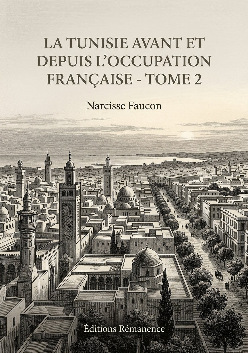 Livre La Tunisie avant et depuis l’occupation française - Tome 2 par Narcisse Faucon - Couverture - Editions Remanence