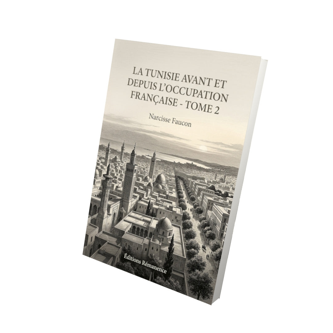 Livre La Tunisie avant et depuis l’occupation française - Tome 2 par Narcisse Faucon - Vue 3D - Editions Remanence