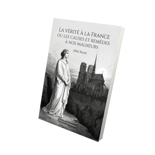 Livre La vérité à la France ou les causes et remèdes à nos malheurs - Abbé Buyat - Vue 3D - Editions Remanence