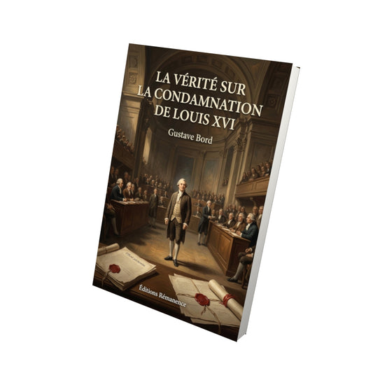 Livre La vérité sur la condamnation de Louis XVI - Gustave Bord - Vue 3D - Editions Remanence