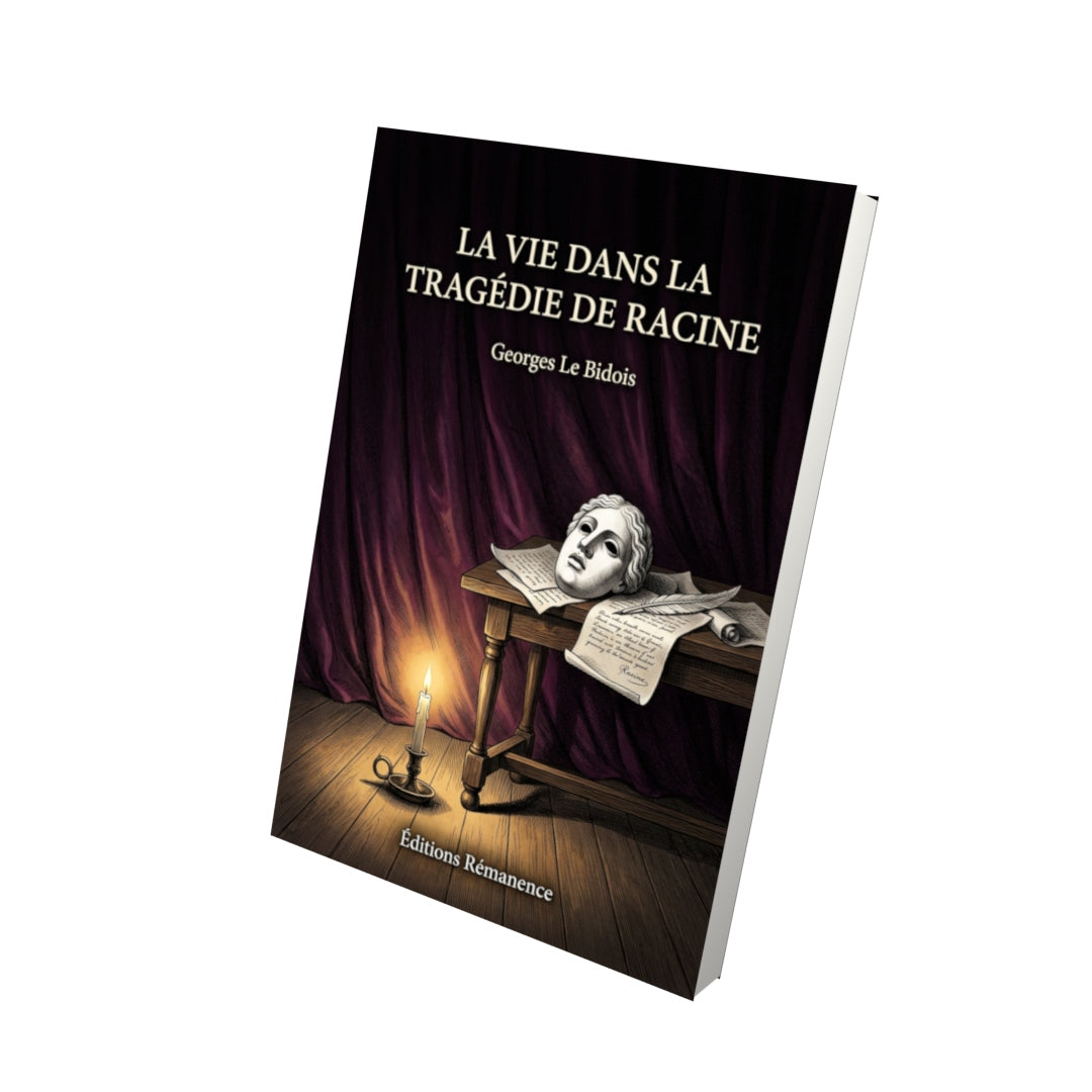 Livre La Vie dans la tragédie de Racine par Georges Le Bidois - Vue 3D - Editions Remanence