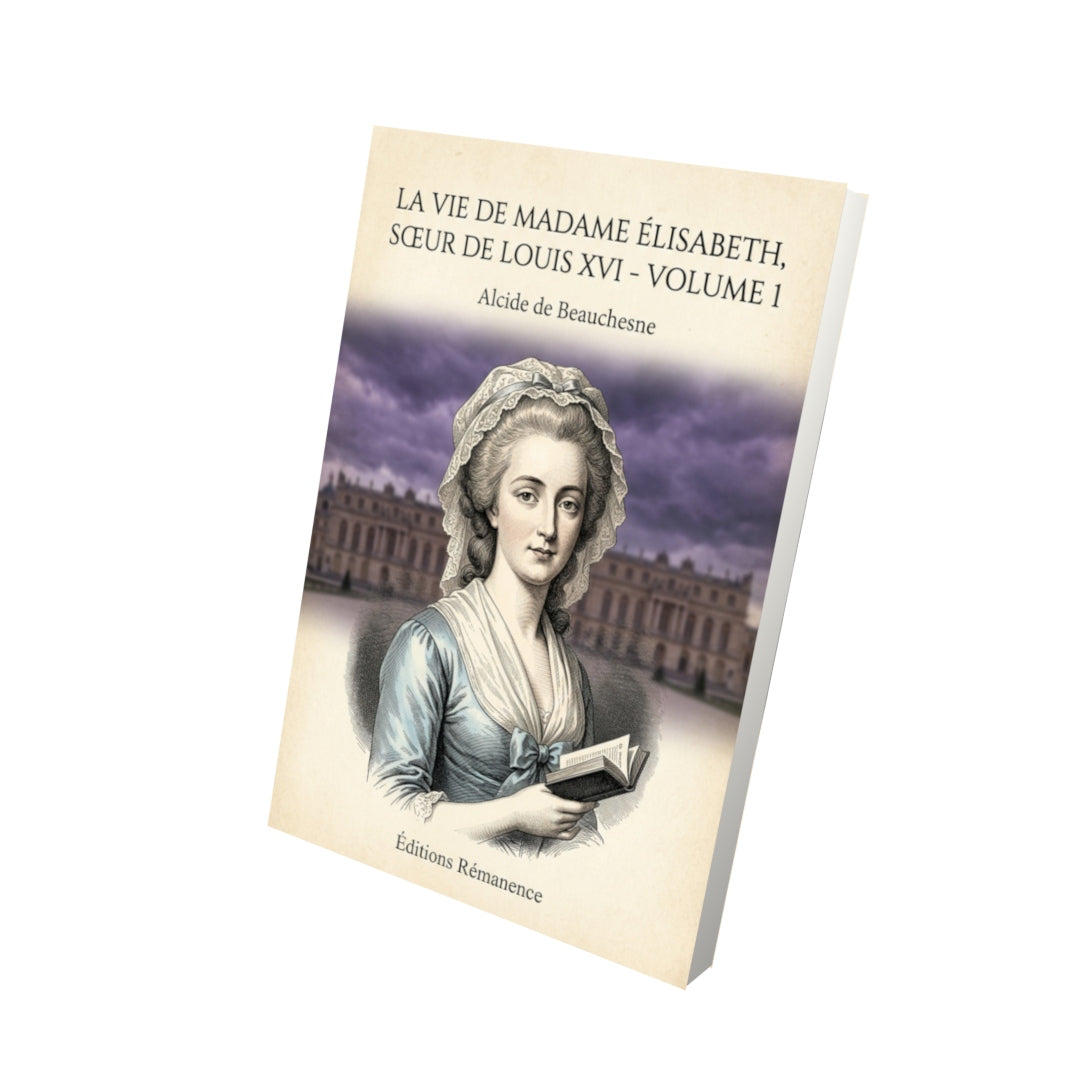 Livre La Vie de Madame Élisabeth, sœur de Louis XVI - Volume 1 - Alcide de Beauchesne - Vue 3D - Editions Remanence