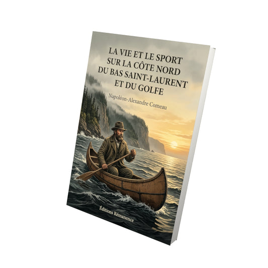 Livre La vie et le sport sur la Côte Nord du Bas Saint-Laurent et du Golfe par Napoléon-Alexandre Comeau - Vue 3D - Editions Remanence