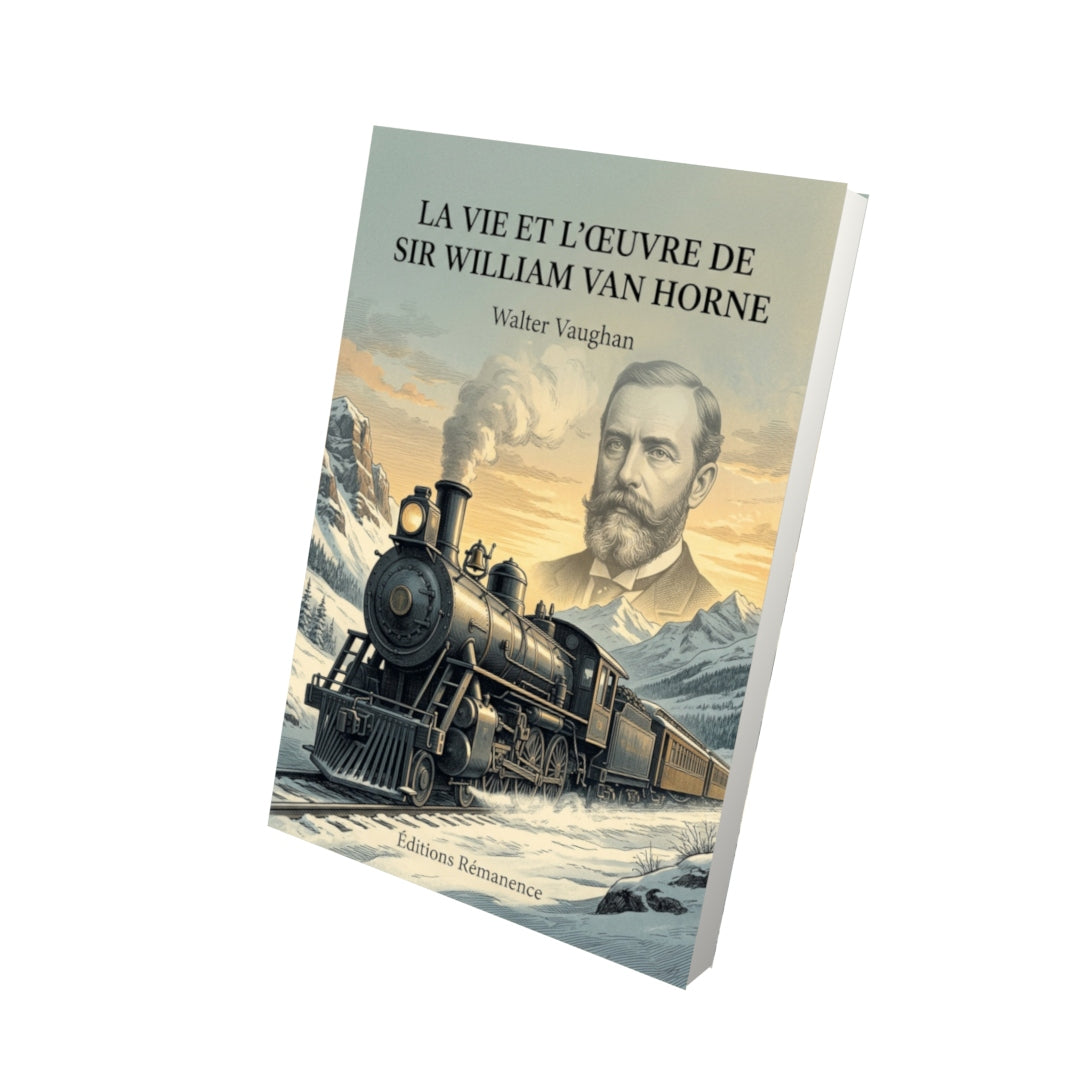 Livre La vie et l’œuvre de Sir William Van Horne par Walter Vaughan - Vue 3D - Editions Remanence