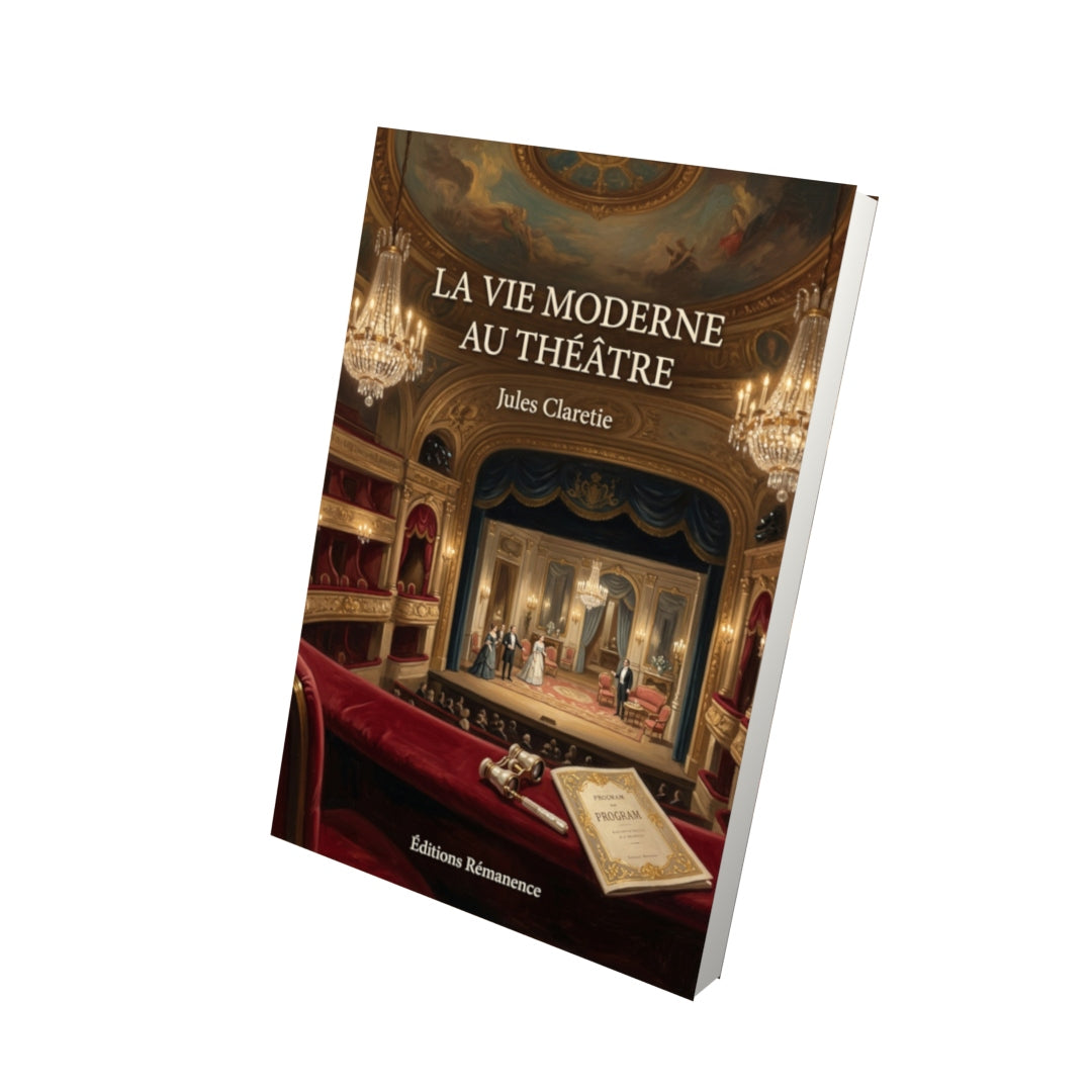 Livre La Vie moderne au théâtre par Jules Claretie - Vue 3D - Editions Remanence