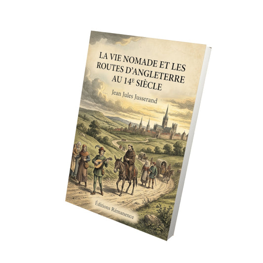 Livre La vie nomade et les routes d'Angleterre au 14e siècle - Jean Jules Jusserand - Vue 3D - Editions Remanence