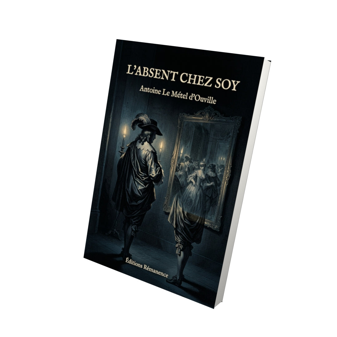 Livre L’absent chez soy par Antoine Le Métel d’Ouville - Vue 3D - Editions Remanence