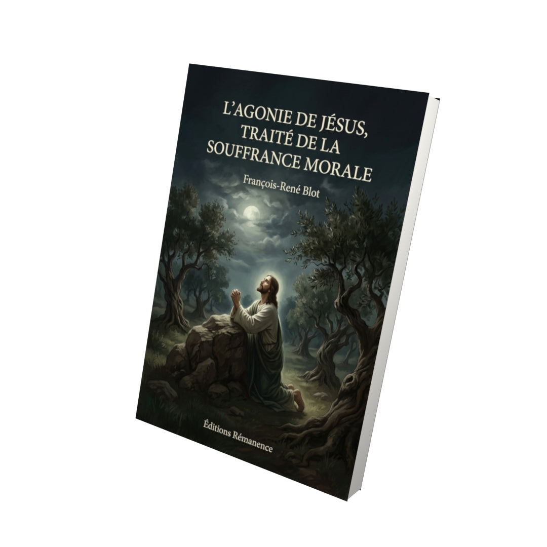 Livre L’agonie de Jésus, traité de la souffrance morale par François-René Blot - Vue 3D - Editions Remanence