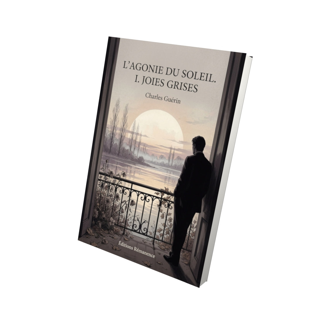 Livre L’Agonie du Soleil. I. Joies grises par Charles Guérin - Vue 3D - Editions Remanence