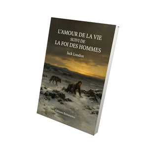 L’Amour de la vie suivi de La foi des hommes - Jack London