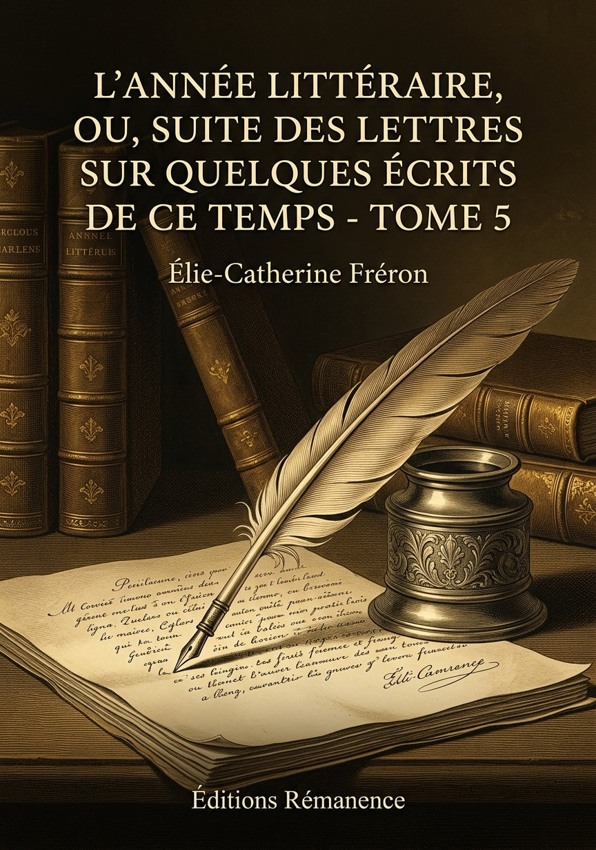 Livre L’Année littéraire, ou, Suite des lettres sur quelques écrits de ce temps - Tome 5 par Élie-Catherine Fréron - Couverture - Editions Remanence