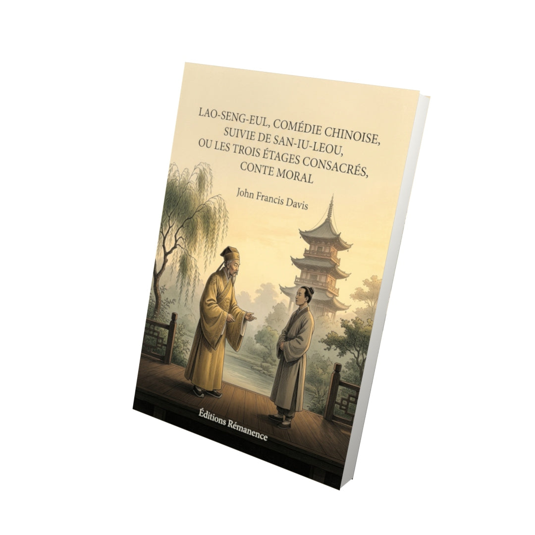 Livre Lao-Seng-Eul, comédie chinoise, suivie de San-Iu-Leou, ou les trois étages consacrés, conte moral par John Francis Davis - Vue 3D - Editions Remanence