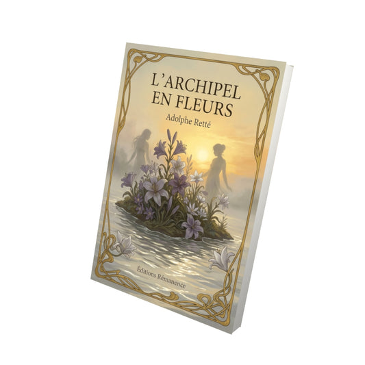Livre L’Archipel en fleurs par Adolphe Retté - Vue 3D - Editions Remanence