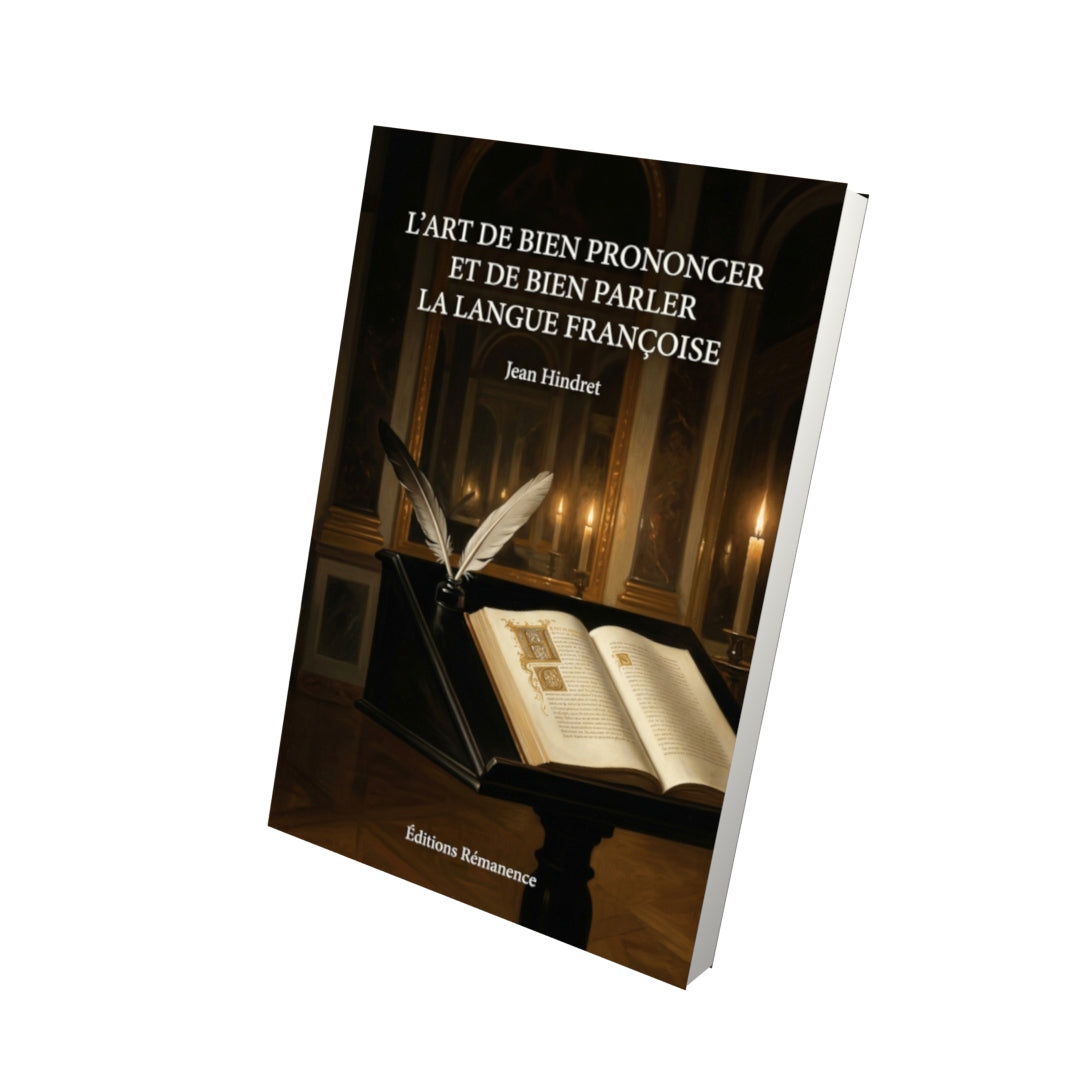 Livre L’Art de bien prononcer et de bien parler la langue françoise par Jean Hindret - Vue 3D - Editions Remanence